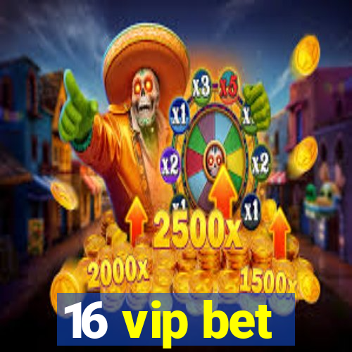 16 vip bet